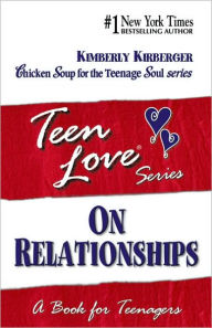 Teen Love, On Relationships: A Book For Teenagers - Kimberly Kirberger