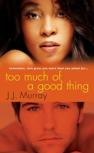 Too Much of a Good Thing J.J. Murray Author