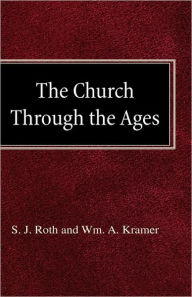 The Church Through the Ages S J Roth Author