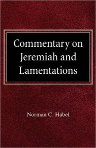 Commetary On Jeremiah And Lamentations Norman C Habel Author