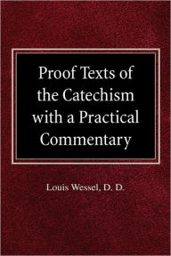 Proof Texts Of The Catechism With A Practical Commentary Louis Wessel Author
