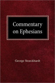 Commentary On Ephesians George Stoeckhardt Author