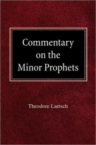 Commentary On The Minor Prophets Theodore Laetsch Author
