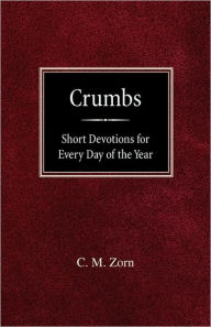 Crumbs: Short Devotions for Every Day of the Year C M Zorn Author