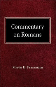 Commentary On Romans Martin H Franzmann Author