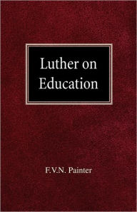 Luther on Education F VN Painter Author