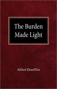 The Burden Made Light Alfred Doeffler Author