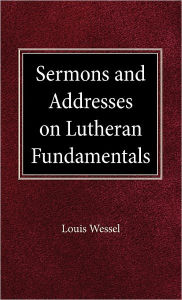 Sermons And Addresses On Fundamentals Louis Wessel Author