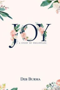 Joy: A Study of Philippians - Deb Burma