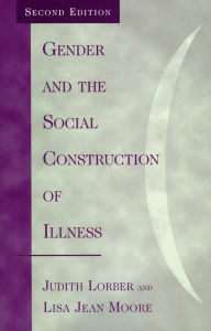 Gender and the Social Construction of Illness Judith Lorber Author