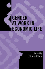 Gender at Work in Economic Life Gracia Clark Editor