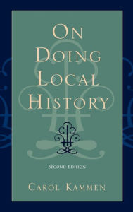 On Doing Local History: Reflections of What Local Historians - Carol Kammen