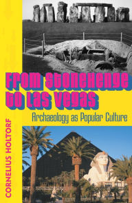 From Stonehenge to Las Vegas: Archaeology as Popular Culture Cornelius Holtorf Author
