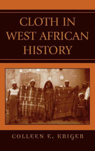 Cloth in West African History Colleen E. Kriger Author