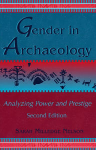Gender in Archaeology: Analyzing Power and Prestige Sarah Milledge Nelson Author