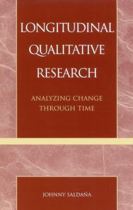 Longitudinal Qualitative Research: Analyzing Change Through Time Johnny Saldaña Author