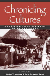 Chronicling Cultures: Long-Term Field Research in Anthropology Robert V. Kemper Editor