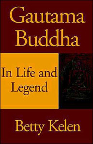 Gautama Budda: In Life and Legend - Betty Kelen