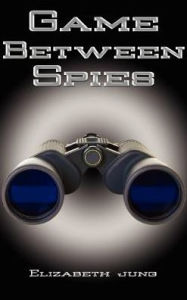 Game Between Spies - Elizabeth J. Jung