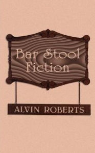 Bar Stool Fiction: 20th Century Life in Little Egypt Alvin Roberts Author