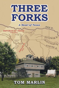 Three Forks - A Novel of Texas Tom Marlin Author
