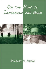 On the Road to Innsbruck and Back William Bache Author