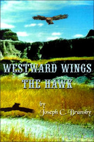 Westward Wings the Hawk - Joseph C. Bransby
