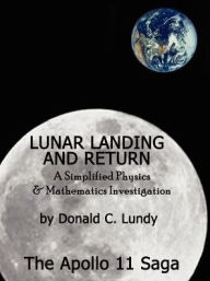Lunar Landing and Return: A Simplified Physics and Mathematics Investigation-the Apollo II Saga - Donald C. Lundy