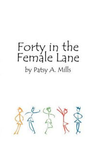 Forty In The Female Lane - Patsy A. Mills
