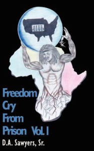 Freedom Cry from Prison D A Sr Sawyers Author