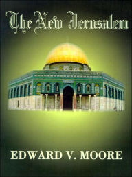 The New Jerusalem Edward V Moore Author