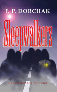 Sleepwalkers F. P. Dorchak Author
