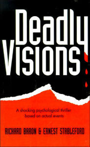 Deadly Visions: A Shocking Psychological Thriller Based on Actual Events - Ernest Stableford