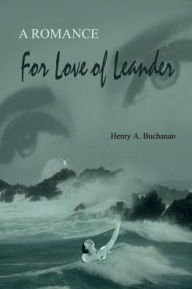 For Love of Leander: A Romance - Henry A. Buchanan