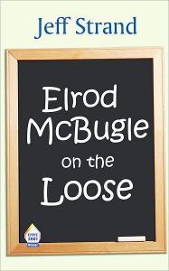 Elrod Mcbugle on the Loose - Jeff Strand