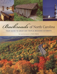 Backroads of North Carolina: Your Guide to Great Day Trips & Weekend Getaways Kevin Adams Author