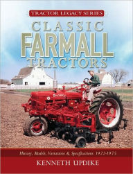 Classic Farmall Tractors: History, Models, Variations & Specifications 1922-1975 - Kenneth Updike