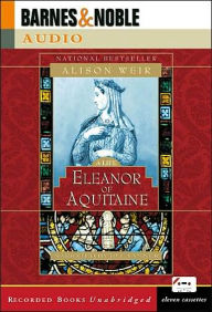 Eleanor of Aquitaine: By the Wrath of God, Queen of England - Alison Weir