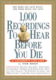 1,000 Recordings to Hear Before You Die: A Listener's Life List Tom Moon Author