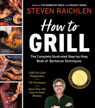 How to Grill: The Complete Illustrated Book of Barbecue Techniques, A Barbecue Bible! Cookbook Steven Raichlen Author