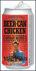 Beer-Can Chicken: And 74 Other Offbeat Recipes for the Grill Steven Raichlen Author