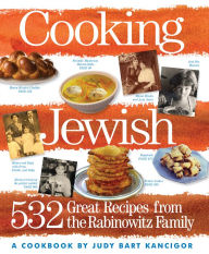 Cooking Jewish: 532 Great Recipes from the Rabinowitz Family Judy Bart Kancigor Author
