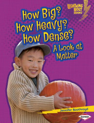 How Big? How Heavy? How Dense?: A Look at Matter - Jennifer Boothroyd