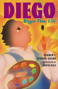 Diego: Bigger Than Life Carmen T. Bernier-Grand Author