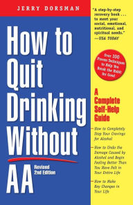 How to Quit Drinking Without AA, Revised 2nd Edition: A Complete Self-Help Guide Jerry Dorsman Author