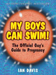 My Boys Can Swim!: The Official Guy's Guide to Pregnancy Ian Davis Author