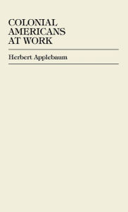 Colonial Americans at Work - Herbert Applebaum