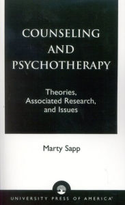 Counseling and Psychotherapy: Theories, Associated Research, and Issues - Marty Sapp