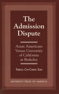 The Admission Dispute: Asian American Versus University of California at Berkeley - Teresa Chi-Chung Sun