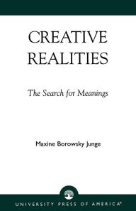Creative Realities: The Search for Meanings Maxine Borowsky Junge Author